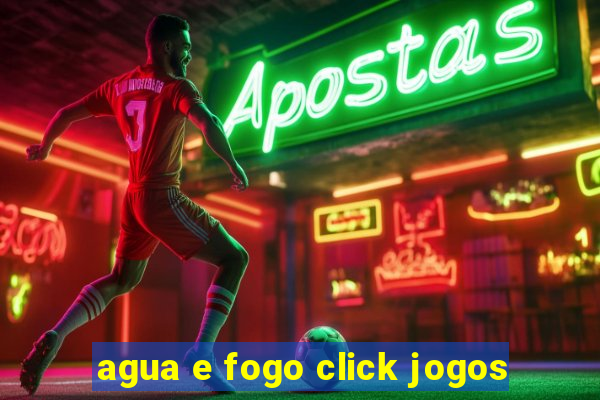 agua e fogo click jogos